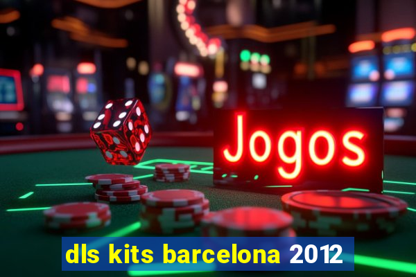 dls kits barcelona 2012